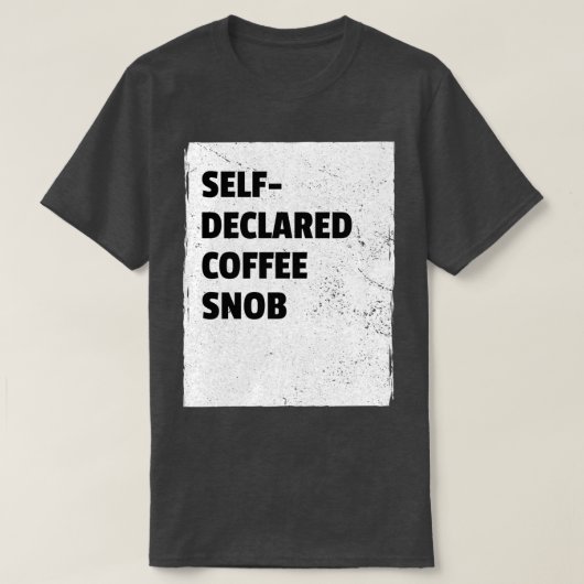 Zelfverklaarde koffiesnob t-shirt (Design voorkant)