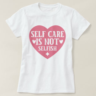 Zelfverzorging is niet egoïstisch t-shirt
