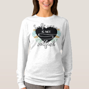 Zelfverzorging is niet egoïstisch t-shirt