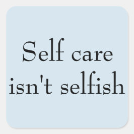 'Zelfzorg is niet egoïstisch' Vierkante Sticker