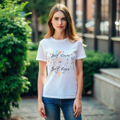 Zelfzorg is zelfliefde: omarm jezelf t-shirt