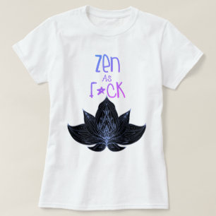 ZEN AS F*CK Grappige tops cadeaus T-shirt