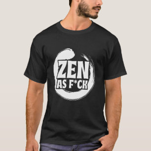 Zen As Fck Meditatie Yoga Boeddha Boeddhisme Zen T-shirt