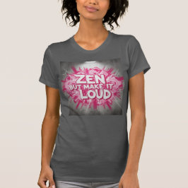 Zen, Maar Maak Het Luid — Het Ontwerp Met Krachtig T-shirt