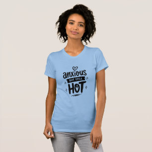 Zenuwachtig Maar Heet T-shirt