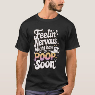 Zenuwachtig voelen moet misschien snel poepen 1 t-shirt