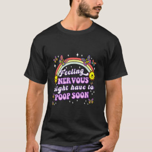 Zenuwachtig voelen Mogen Gauw Moeten Poepen Grappi T-shirt