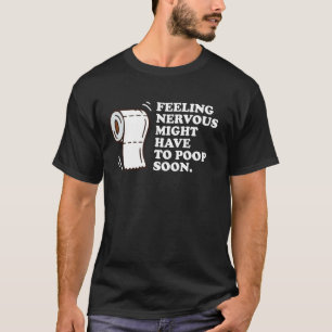 Zenuwachtig Voelen Zal Gauw Moeten Poepen Grappig T-shirt