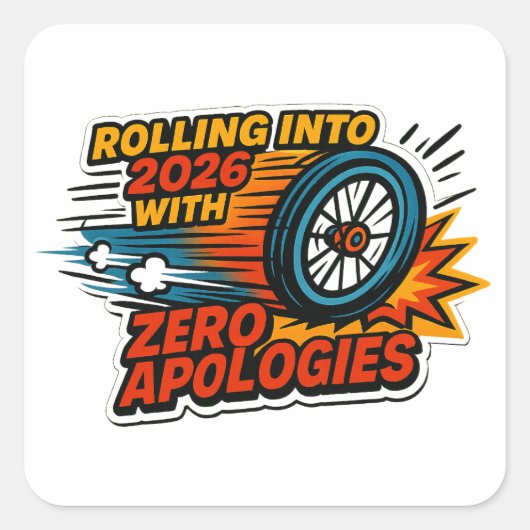 “Zero Apologies” Rolling Into 2026 Wheel Vierkante Sticker (Voorkant)