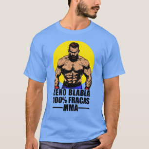 ZÉRO BLABLA, 100% FRACAS, MMA! T-SHIRT