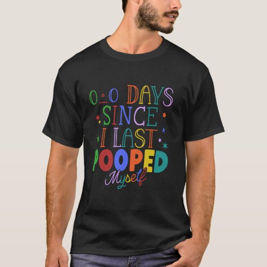 Zero Days Since I Last Pooped Myself Funny poop b T-shirt (Voorkant)