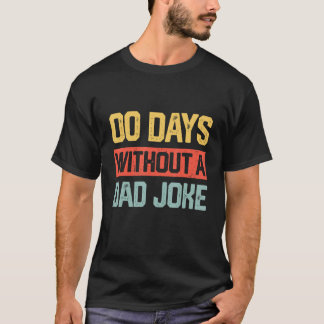 Zero Days With A Dad Joke Humor Dad Joke  Father s T-shirt