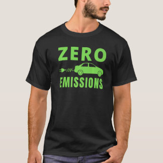 Zero Emissions 100 Of The Time EV Car Electric Car T-shirt
