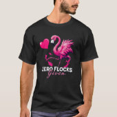 Zero Flocks Given T-Shirt – Funny Flamingo Design (Voorkant)