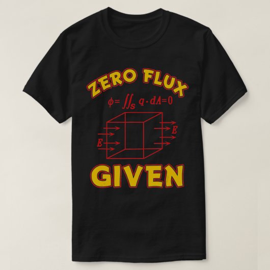 Zero Flux Gegeven Grappige Pun voor Science Wiskun T-shirt (Design voorkant)