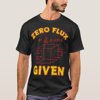 Zero Flux Gegeven Grappige Pun voor Science Wiskun T-shirt