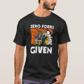 Zero Forks Given  Forklift T-shirt (Voorkant)
