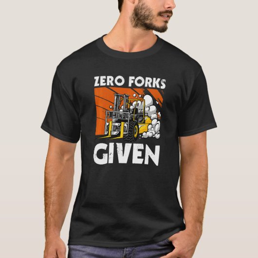 Zero Forks Given  Forklift T-shirt (Voorkant)
