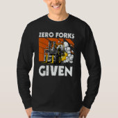 Zero Forks Given   Forklift T-shirt (Voorkant)