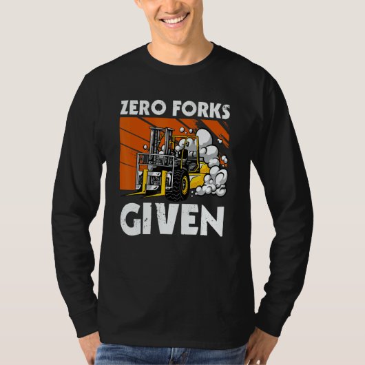 Zero Forks Given   Forklift T-shirt (Voorkant)