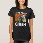 Zero Forks Given   Forklift T-shirt (Voorkant)