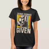Zero forks given heavy equipment operator t-shirt (Voorkant)