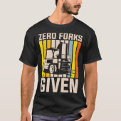 Zero forks given heavy equipment operator t-shirt (Voorkant)
