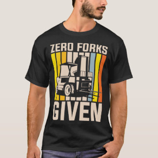 Zero forks given heavy equipment operator t-shirt