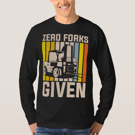 Zero forks given heavy equipment operator t-shirt (Voorkant)