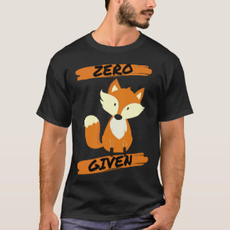 Zero Fox Given  Pun T-shirt