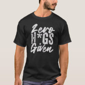 Zero Hugs Gezien - Funny Sarcasm - Irony Gezegde P T-shirt (Voorkant)