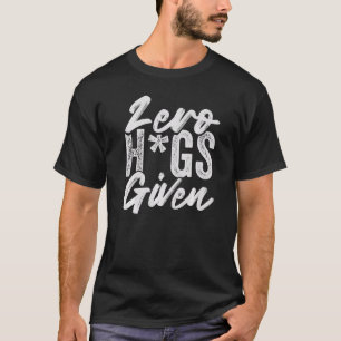 Zero Hugs Gezien - Funny Sarcasm - Irony Gezegde P T-shirt