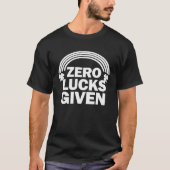 Zero Lucks Given  St Patrick s Day C T-shirt (Voorkant)