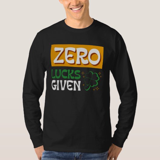 Zero Lucks Given St Patrick s Day St Paddys Day  2 T-shirt (Voorkant)