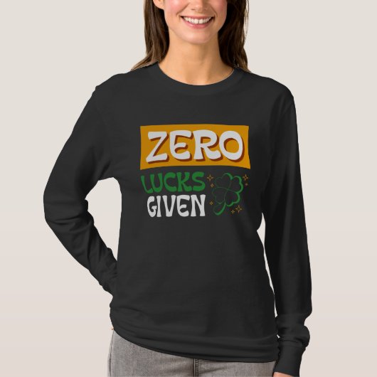 Zero Lucks Given St Patrick s Day St Paddys Day  2 T-shirt (Voorkant)