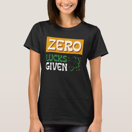 Zero Lucks Given St Patrick s Day St Paddys Day  2 T-shirt (Voorkant)