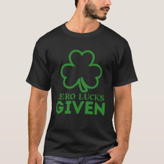 Zero Lucks Given  St Patrick s Day St Paddys Day   T-shirt