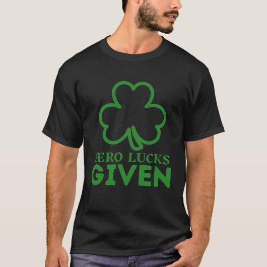 Zero Lucks Given St Patrick s Day St Paddys Day T-shirt (Voorkant)