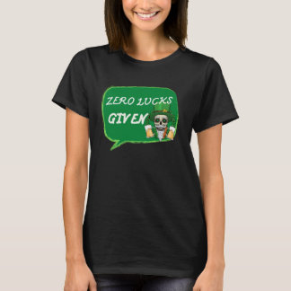 Zero Lucks Given  St Patrick s Day St Paddys Day   T-shirt