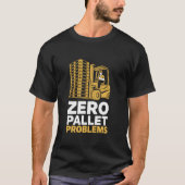 Zero Pallet Problemen Warehouse Heftruck Driver T-shirt (Voorkant)