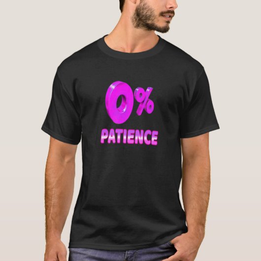 Zero Percent Patience Impatient Losing Patience S T-shirt (Voorkant)