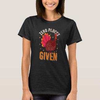 Zero Plucks Gegeven Turkije Diner  Herfst Dankdag T-shirt
