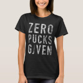 Zero Pucks Given Funny Rude Ice Hockey Stick Pun  T-shirt (Voorkant)