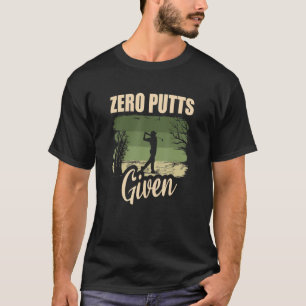 Zero Putts gegeven Golfer Golf Player Jokes Funny T-shirt