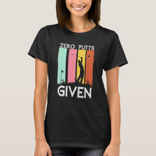  Zero Putts Gegeven Golfspeler Golfin T-shirt