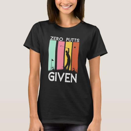 Zero Putts Gegeven Golfspeler Golfin T-shirt (Voorkant)