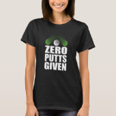 Zero Putts Given Golfer Golf Player Jokes Golf T-shirt (Voorkant)