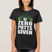 Zero Putts Given Golfer Golf Player Jokes  Golf T-shirt (Voorkant)
