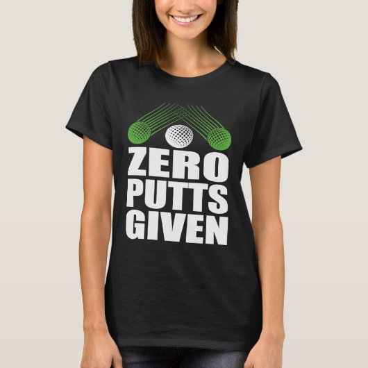 Zero Putts Given Golfer Golf Player Jokes Golf T-shirt (Voorkant)