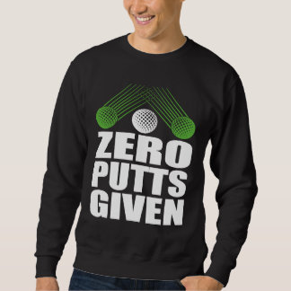 Zero Putts Given Golfer Golf Player Jokes Golf Trui